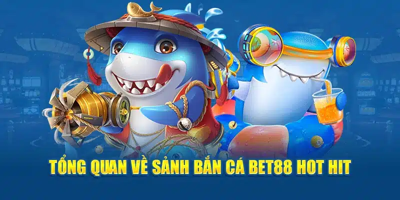 Sảnh bắn cá Bet88 – Điểm đến không thể bỏ lỡ